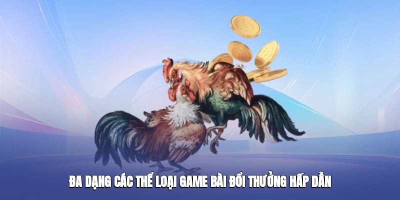 Đa dạng các thể loại game bài đổi thưởng hấp dẫn