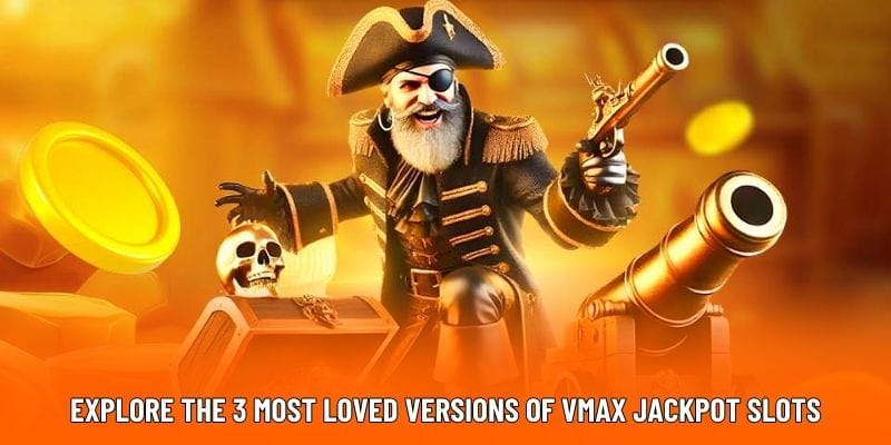 Explore the 3 Most Loved Versions of Vmax Jackpot Slots