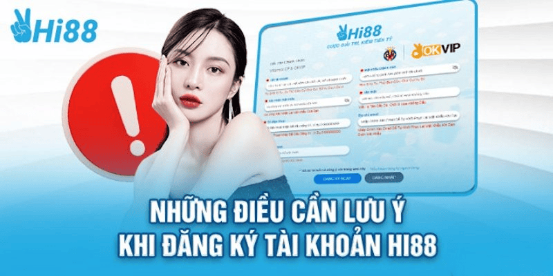 Lưu ý khi đăng ký tài khoản Hi88