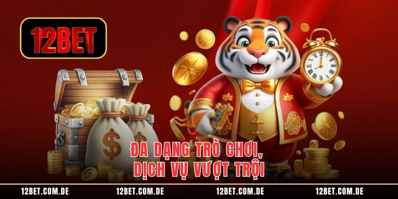 Đa dạng trò chơi, dịch vụ vượt trội