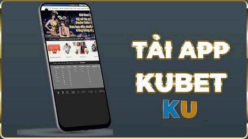 Tải App Kubet Chơi Game Mọi Lúc Mọi Nơi Tiện Lợi Và Mượt Mà