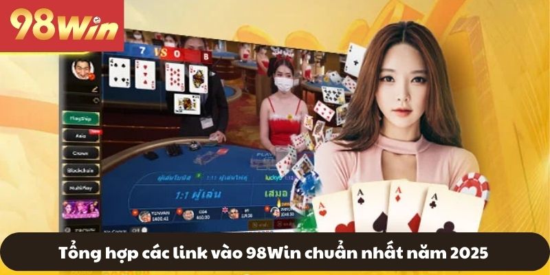Tổng hợp các link vào 98WIN mới nhất