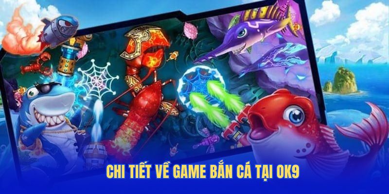 Bắn cá ok9 – Đại dương rực lửa, nơi mỗi phát đạn là cơ hội đổi thưởng