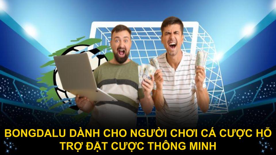 Bongdalu dành cho người chơi cá cược hỗ trợ đặt cược thông minh