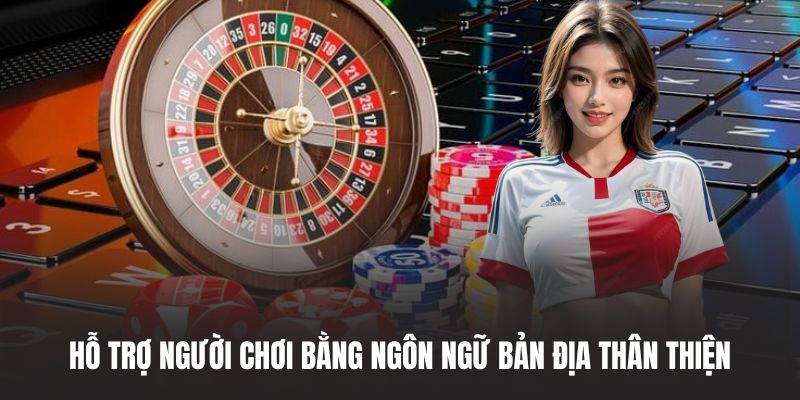 Hỗ trợ người chơi bằng ngôn ngữ bản địa thân thiện