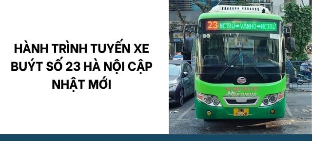 Lộ trình xe bus 23 Hà Nội mới nhất đi qua nhiều địa điểm nổi bật