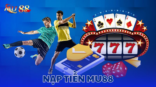 Quy trình nạp tiền Mu88 chi tiết trong 4 bước Quy trình nạp tiền Mu88 chi tiết trong 4 bước