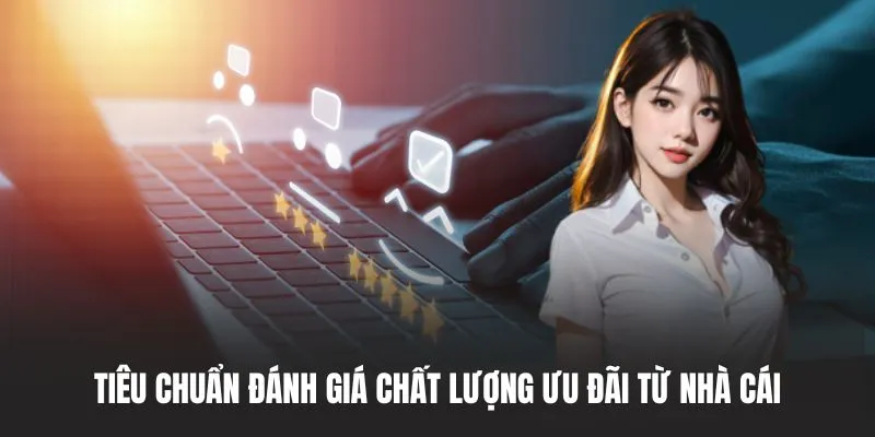 Tiêu chuẩn đánh giá chất lượng ưu đãi từ nhà cái