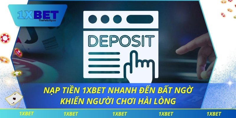 Nạp tiền 1XBET – Siêu tốc, tiện lợi, thưởng liền tay