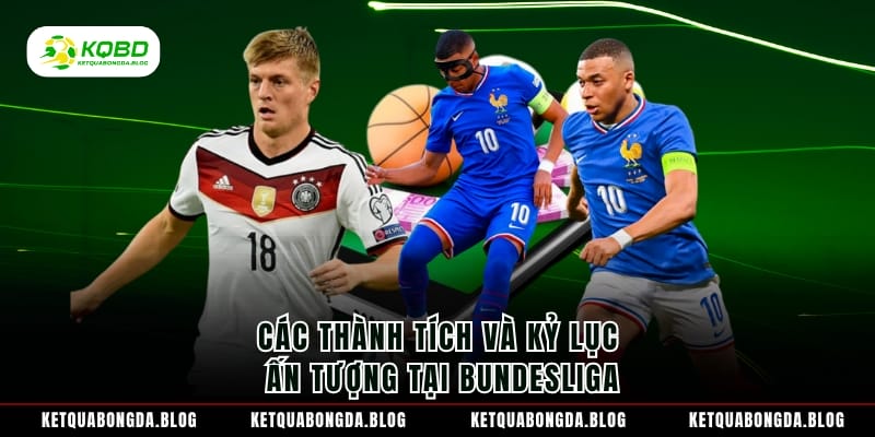 Các thành tích và kỷ lục ấn tượng tại Bundesliga
