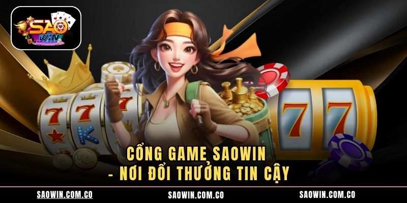 Cổng Game Saowin – Nơi Đổi Thưởng Tin Cậy