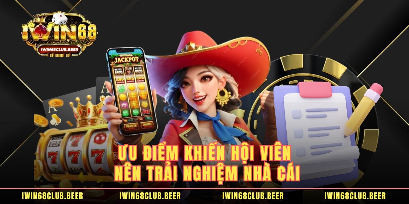 Ưu điểm khiến hội viên nên trải nghiệm nhà cái