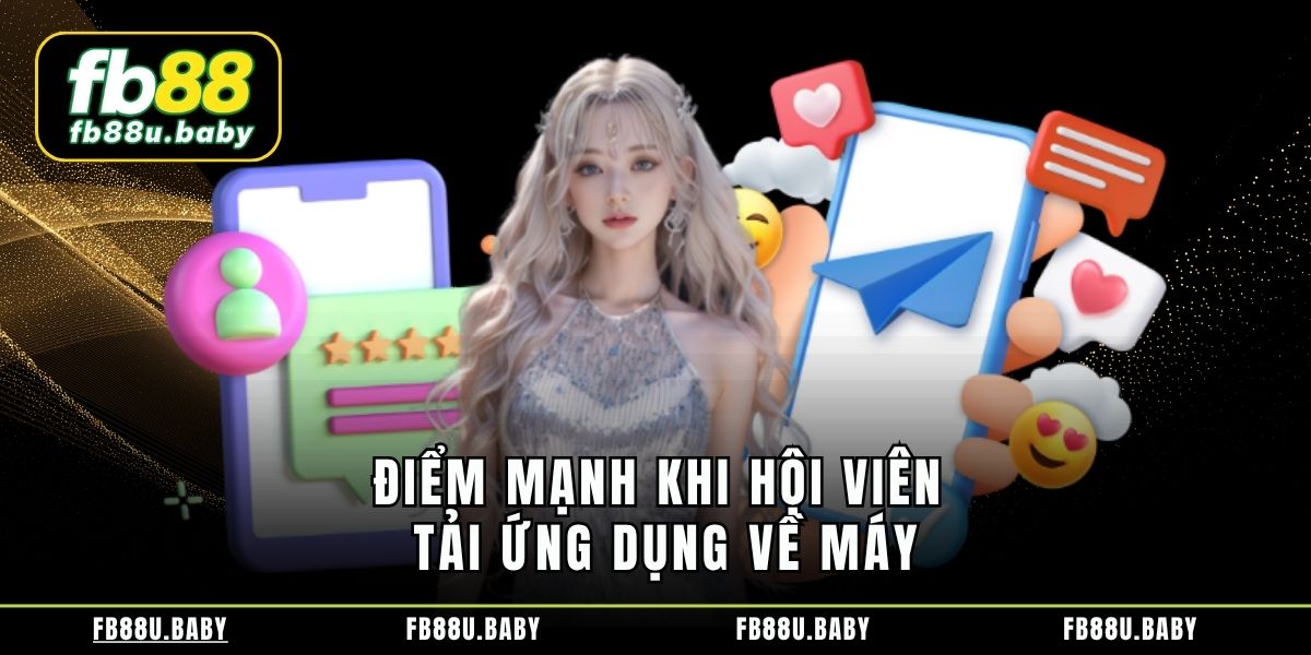 Điểm mạnh khi hội viên tải ứng dụng về máy