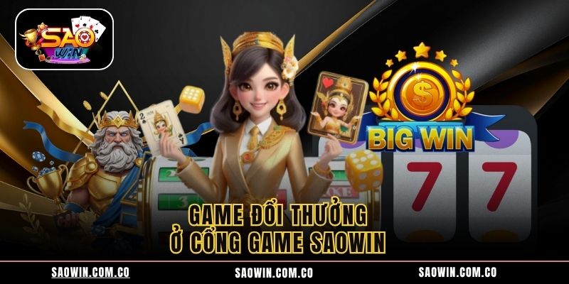 Game đổi thưởng ở cổng game Saowin