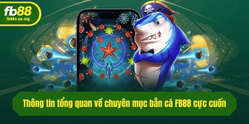 BẮN CÁ FB88 – THIÊN ĐƯỜNG GIẢI TRÍ SĂN THƯỞNG HẤP DẪN NHẤT HIỆN NAY