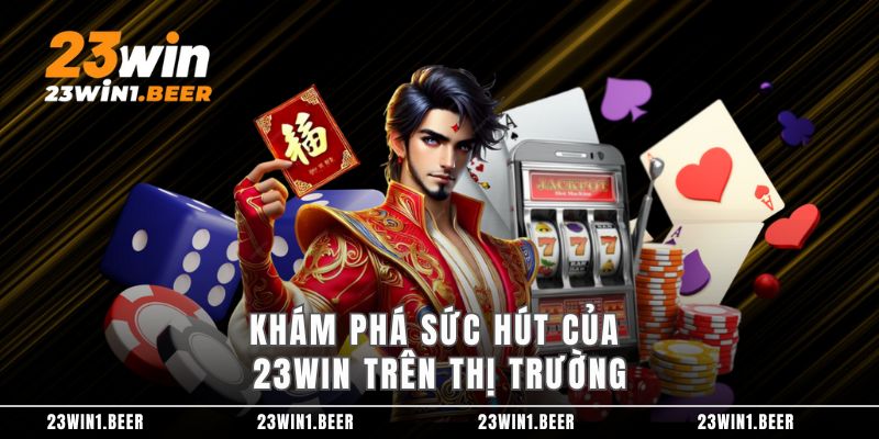 Khám phá sức hút của 23win trên thị trường