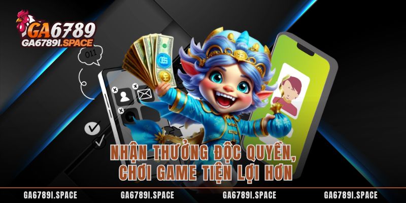 Tải App GA6789 - Hướng Dẫn Tận Hưởng Sân Chơi Đỉnh Cao