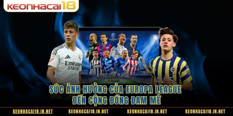 Sức ảnh hưởng của Europa League đến cộng đồng đam mê