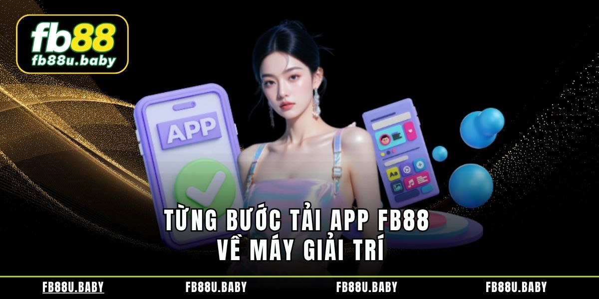 Từng bước tải app FB88 về máy giải trí