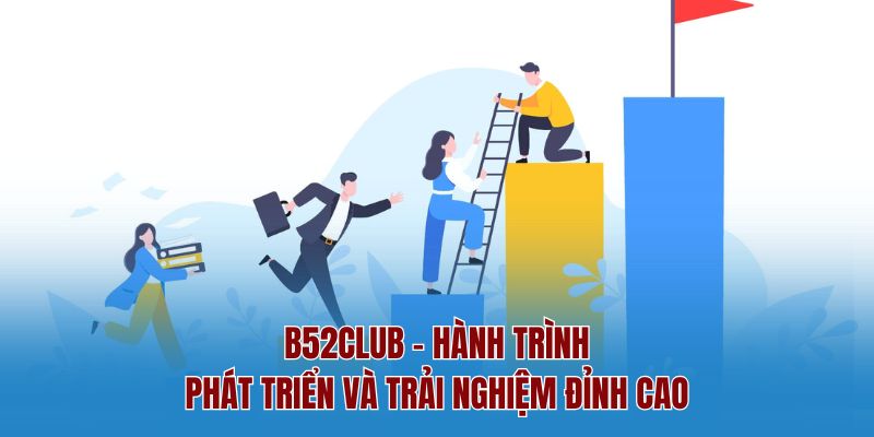 B52club - Hành Trình Phát Triển Và Trải Nghiệm Đỉnh Cao