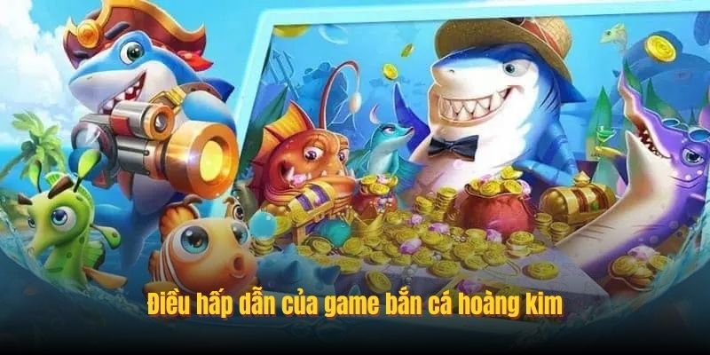 Game Bắn Cá Hoàng Kim - Khám Phá Đại Dương Săn Boss Khủng