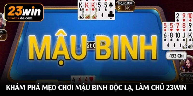 Mẹo chơi Mậu Binh - Bí kíp binh xập xám ăn nhà cái 23win