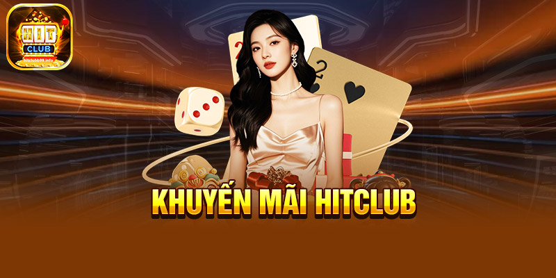 Khuyến mãi HitClub tạo nên trải nghiệm giá trị cho người chơi