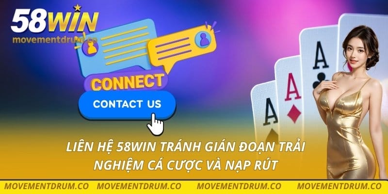 Kinh nghiệm liên hệ 58win hiệu quả, được hỗ trợ nhanh