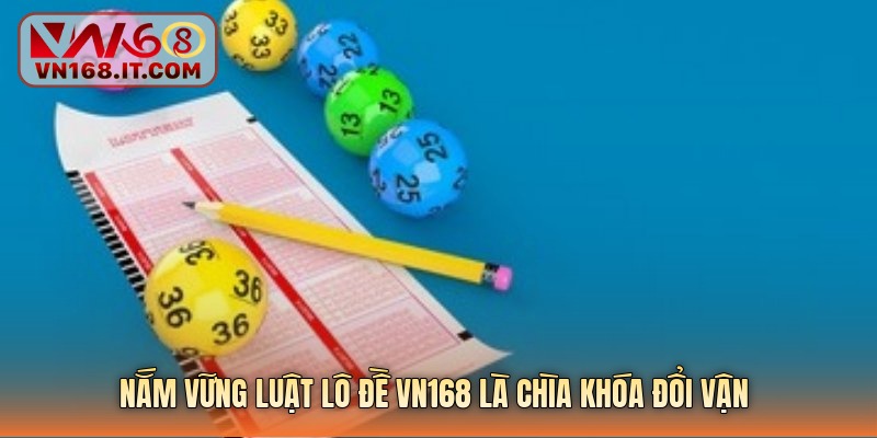 Nắm vững luật lô đề vn168 là chìa khóa đổi vận