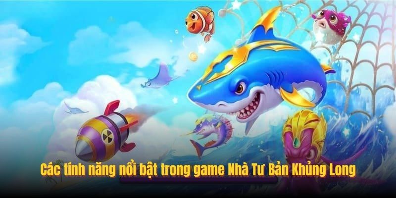 Các tính năng nổi bật trong game Nhà Tư Bản Khủng Long