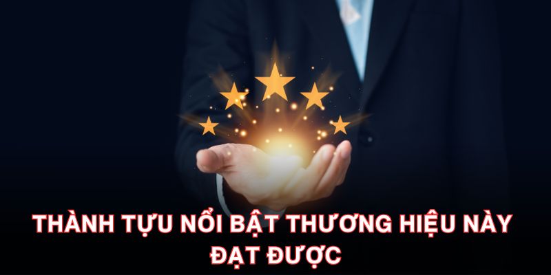 Thành tựu nổi bật thương hiệu này đạt được