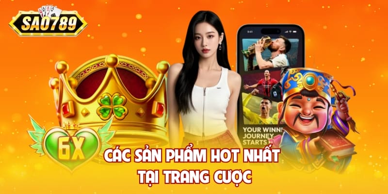 Các sản phẩm hot nhất tại trang cược