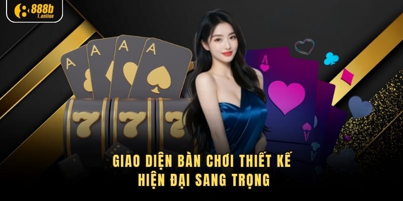 Giao diện bàn chơi thiết kế hiện đại sang trọng