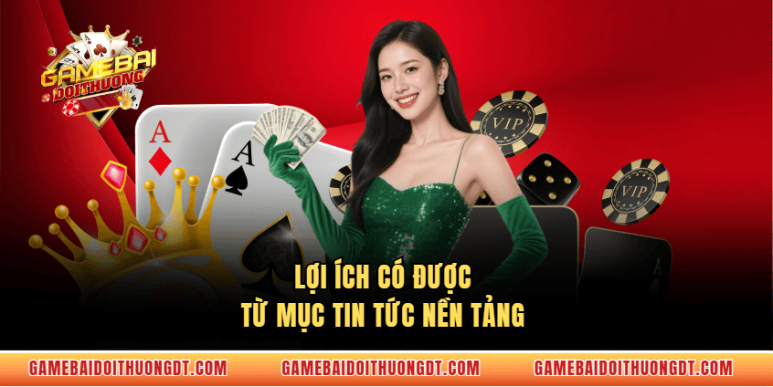 Lợi ích có được từ mục tin tức nền tảng