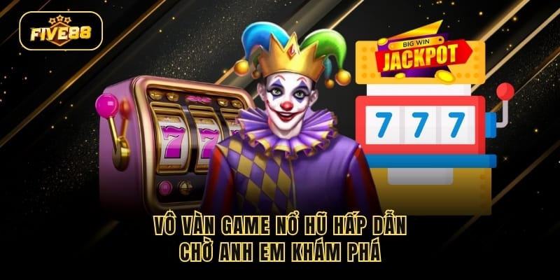 Vô vàn game nổ hũ hấp dẫn chờ anh em khám phá