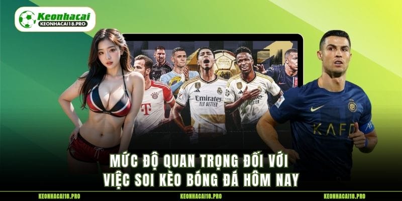 Mức độ quan trọng đối với việc soi kèo bóng đá hôm nay