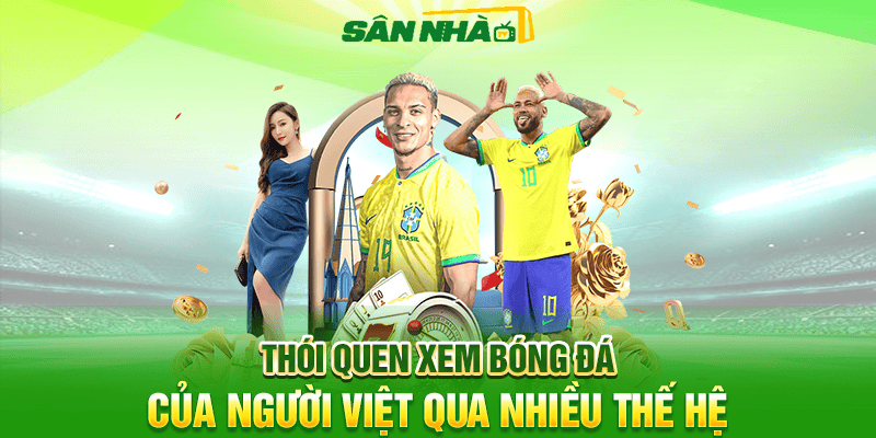 Thói quen xem bóng đá của người Việt qua nhiều thế hệ