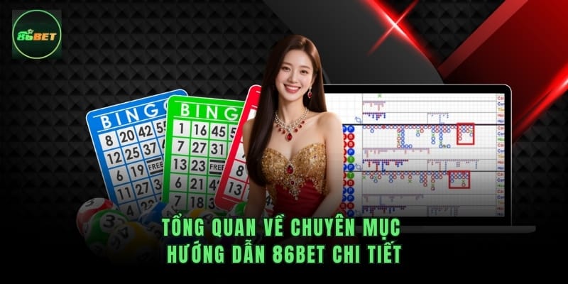Tổng quan về chuyên mục hướng dẫn 86bet chi tiết