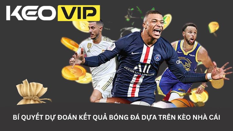 Bí quyết dự đoán kết quả bóng đá dựa trên kèo nhà cái