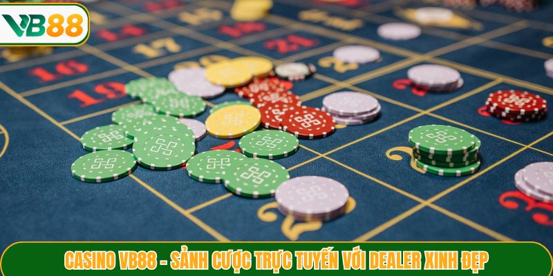 Casino VB88 - Sảnh Cược Trực Tuyến Với Dealer Xinh Đẹp