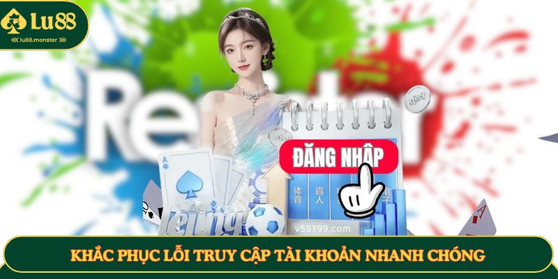 Khắc phục lỗi truy cập tài khoản nhanh chóng