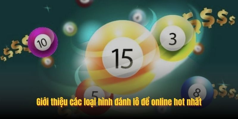 Giới thiệu các loại hình đánh lô đề online hot nhất
