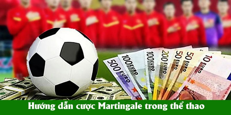 Hướng dẫn cược Martingale trong thể thao
