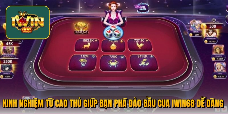Kinh nghiệm từ cao thủ giúp bạn phá đảo bầu cua Iwin68 dễ dàng