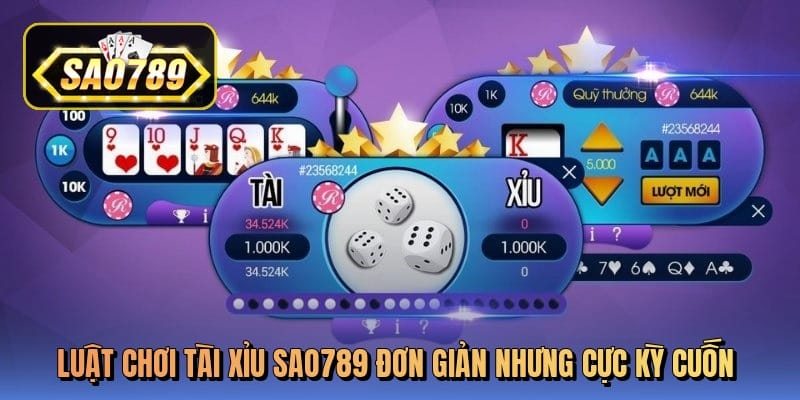 Luật chơi tài xỉu sao789 đơn giản nhưng cực kỳ cuốn