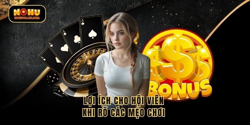 Lợi ích cho hội viên khi rõ các mẹo chơi