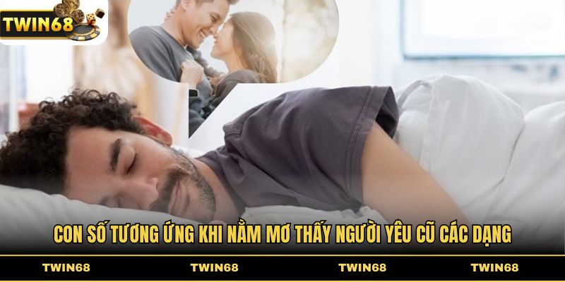 Con số tương ứng khi nằm mơ thấy người yêu cũ các dạng