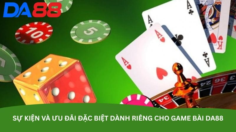 Sự kiện và ưu đãi đặc biệt dành riêng cho game bài DA88