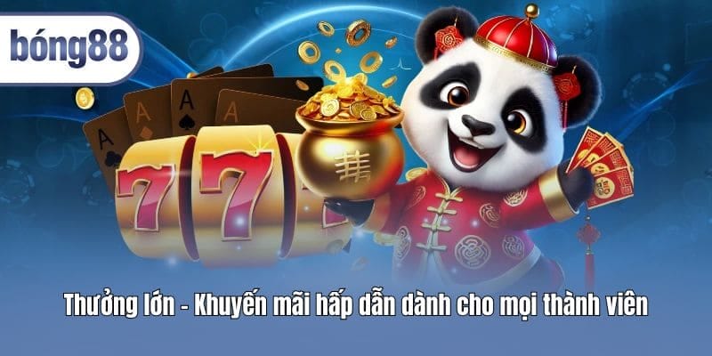 Thưởng lớn - Khuyến mãi hấp dẫn dành cho mọi thành viên