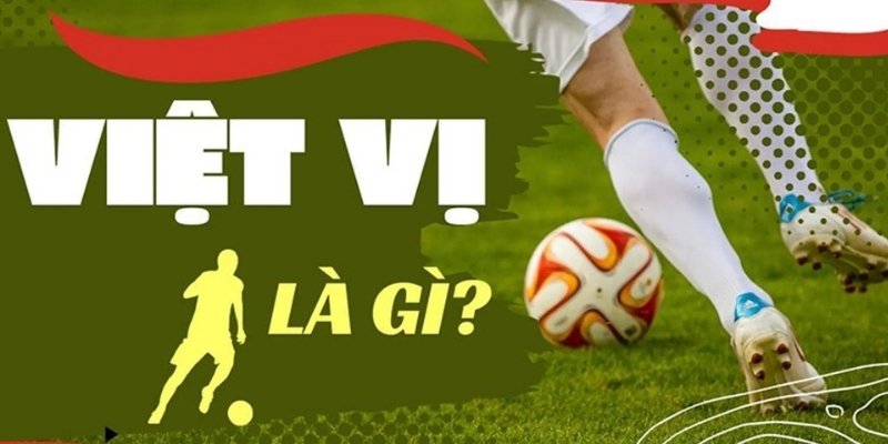 Việt Vị Là Gì - Cách Trọng Tài Xác Định Tình Huống